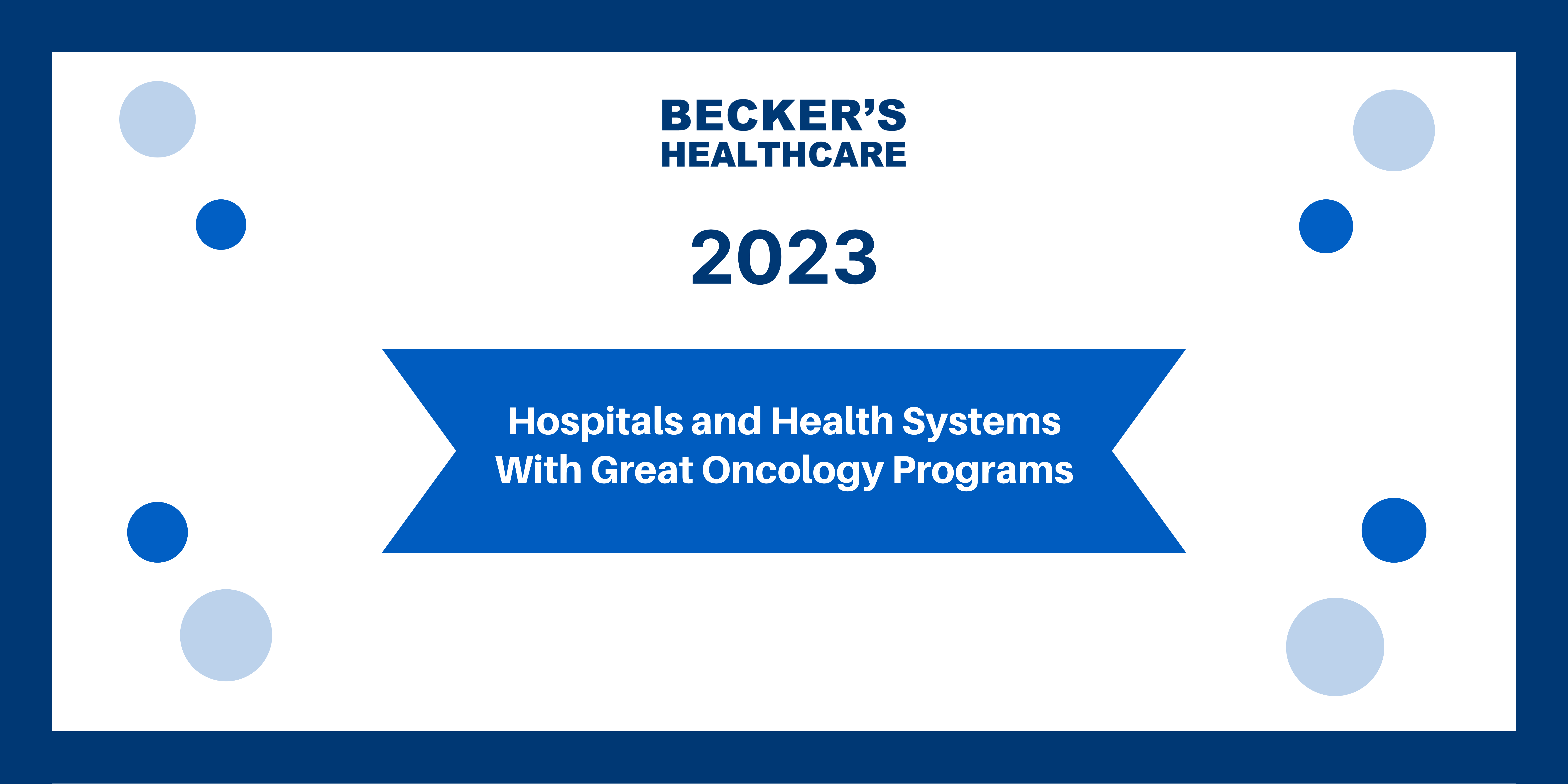 Becker's Heathcare 2023: Hospitals and Health Systems with Great Oncology Programs
